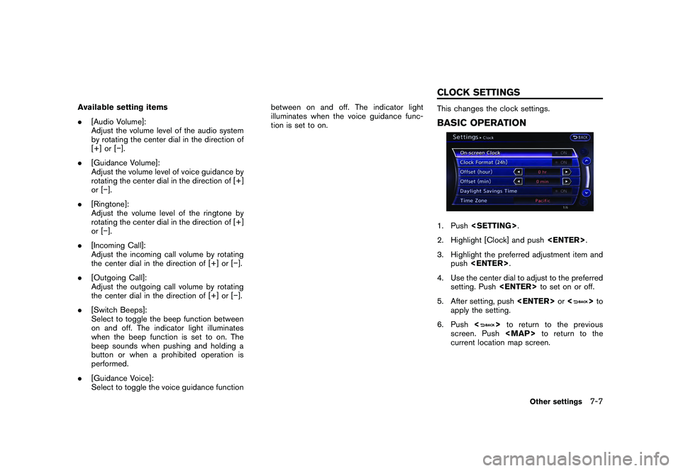 NISSAN GT-R 2011  Owners Manual Black plate (211,1)
Model "R35-N" EDITED: 2009/ 10/ 30
Available setting items
.[Audio Volume]:
Adjust the volume level of the audio system
by rotating the center dial in the direction of
[+] or [�].
