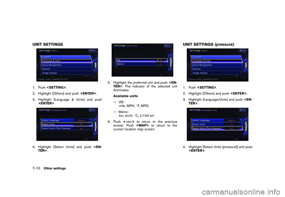 NISSAN GT-R 2011  Owners Manual Black plate (214,1)
Model "R35-N" EDITED: 2009/ 10/ 30
UNIT SETTINGS1. Push<SETTING> .
2. Highlight [Others] and push <ENTER>.
3. Highlight [Language & Units] and push <ENTER> .4. Highlight [Select Un