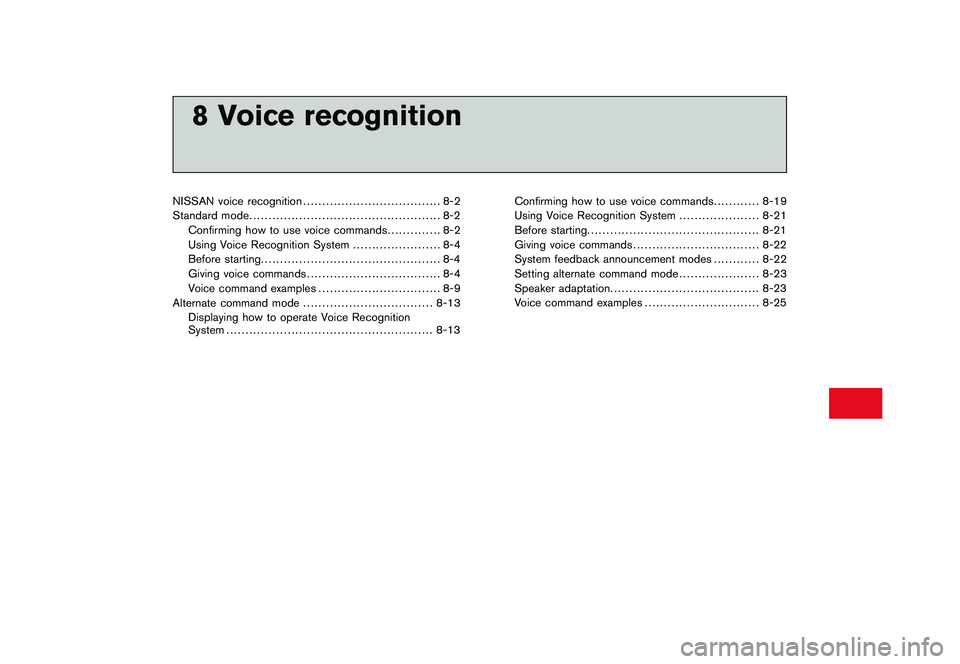 NISSAN GT-R 2011  Owners Manual Black plate (25,1)
8 Voice recognition
Model "R35-N" EDITED: 2009/ 10/ 30
NISSAN voice recognition.................................... 8-2
Standard mode ...............................................