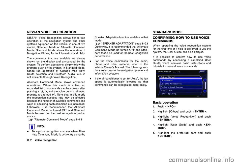 NISSAN GT-R 2011  Owners Manual Black plate (220,1)
Model "R35-N" EDITED: 2009/ 10/ 30
NISSAN Voice Recognition allows hands-free
operation of the navigation system and other
systems equipped on this vehicle, in one of two
modes, St