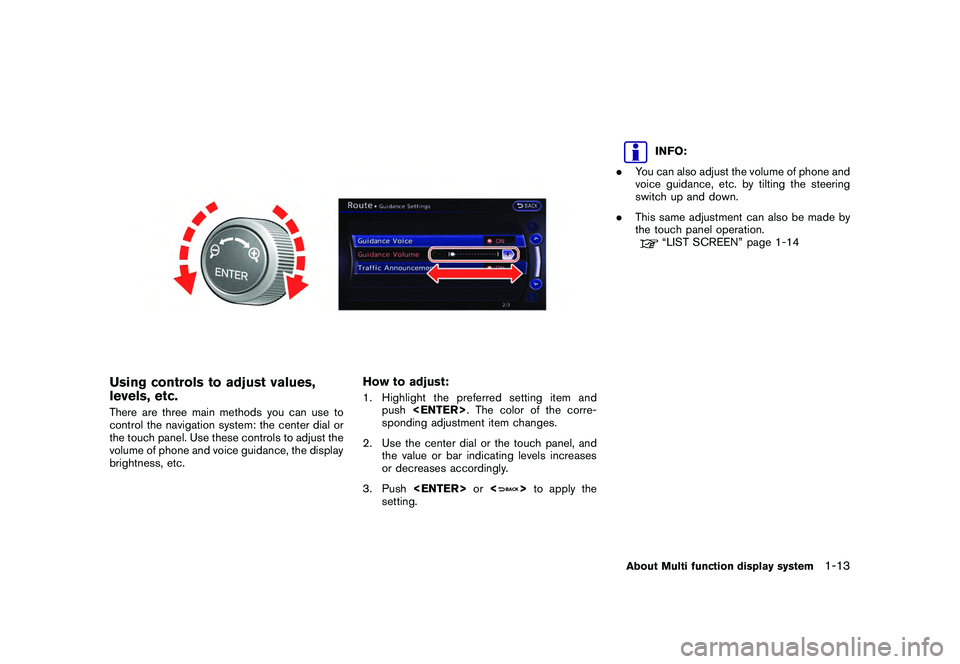 NISSAN GT-R 2011 Owners Manual Black plate (21,1)
Model "R35-N" EDITED: 2009/ 10/ 30
Using controls to adjust values,
levels, etc.There are three main methods you can use to
control the navigation system: the center dial or
the tou NISSAN GT-R 2011 Owners Manual Black plate (21,1)
Model "R35-N" EDITED: 2009/ 10/ 30
Using controls to adjust values,
levels, etc.There are three main methods you can use to
control the navigation system: the center dial or
the tou