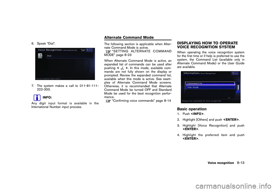 NISSAN GT-R 2011  Owners Manual Black plate (231,1)
Model "R35-N" EDITED: 2009/ 10/ 30
6. Speak “Dial”.7. The system makes a call to 011-81-111-222-333.
INFO:
Any digit input format is available in the
International Number input