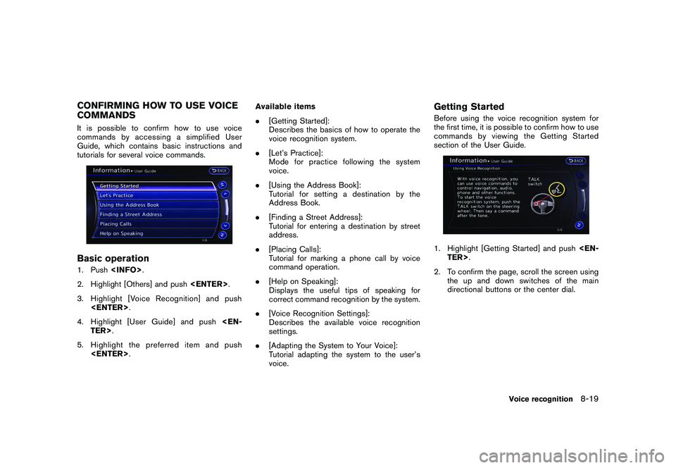 NISSAN GT-R 2011  Owners Manual Black plate (237,1)
Model "R35-N" EDITED: 2009/ 10/ 30
CONFIRMING HOW TO USE VOICE
COMMANDSIt is possible to confirm how to use voice
commands by accessing a simplified User
Guide, which contains basi