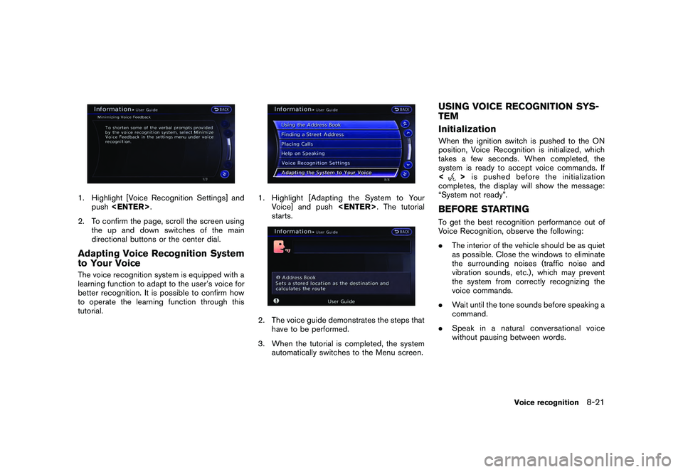 NISSAN GT-R 2011  Owners Manual Black plate (239,1)
Model "R35-N" EDITED: 2009/ 10/ 30
1. Highlight [Voice Recognition Settings] andpush <ENTER> .
2. To confirm the page, scroll the screen using the up and down switches of the main
