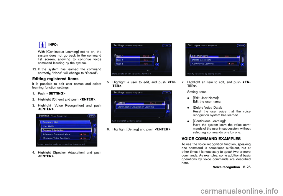 NISSAN GT-R 2011  Owners Manual Black plate (243,1)
Model "R35-N" EDITED: 2009/ 10/ 30
INFO:
With [Continuous Learning] set to on, the
system does not go back to the command
list screen, allowing to continue voice
command learning b