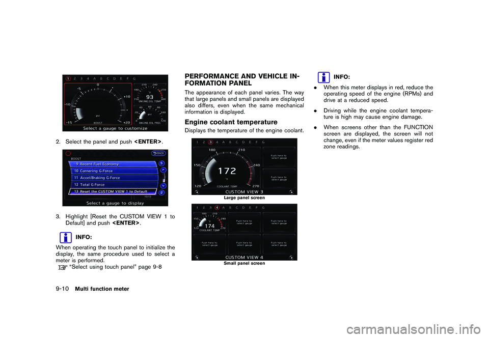 NISSAN GT-R 2011  Owners Manual Black plate (258,1)
Model "R35-N" EDITED: 2009/ 10/ 30
2. Select the panel and push<ENTER>.3. Highlight [Reset the CUSTOM VIEW 1 to
Default] and push <ENTER>.
INFO:
When operating the touch panel to i