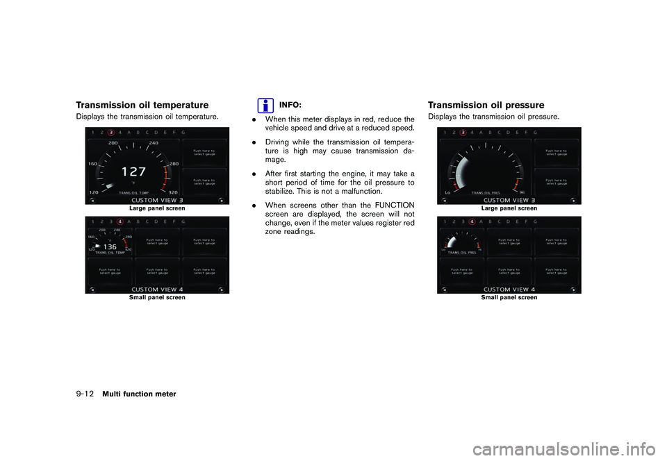 NISSAN GT-R 2011  Owners Manual Black plate (260,1)
Model "R35-N" EDITED: 2009/ 10/ 30
Transmission oil temperatureDisplays the transmission oil temperature.
Large panel screenSmall panel screen
INFO:
. When this meter displays in r