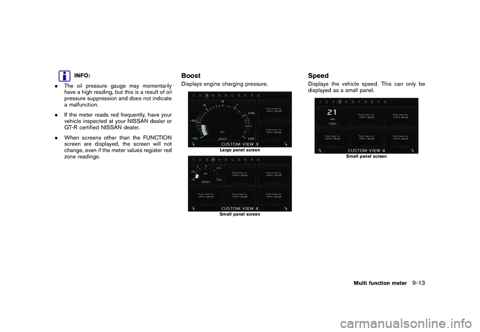 NISSAN GT-R 2011 Owners Manual Black plate (261,1)
Model "R35-N" EDITED: 2009/ 10/ 30
INFO:
. The oil pressure gauge may momentarily
have a high reading, but this is a result of oil
pressure suppression and does not indicate
a malf NISSAN GT-R 2011 Owners Manual Black plate (261,1)
Model "R35-N" EDITED: 2009/ 10/ 30
INFO:
. The oil pressure gauge may momentarily
have a high reading, but this is a result of oil
pressure suppression and does not indicate
a malf