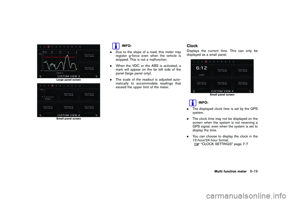 NISSAN GT-R 2011  Owners Manual Black plate (267,1)
Model "R35-N" EDITED: 2009/ 10/ 30
Large panel screenSmall panel screen
INFO:
. Due to the slope of a road, this meter may
register g-force even when the vehicle is
stopped. This i