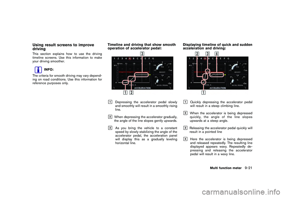 NISSAN GT-R 2011  Owners Manual Black plate (269,1)
Model "R35-N" EDITED: 2009/ 10/ 30
Using result screens to improve
drivingThis section explains how to use the driving
timeline screens. Use this information to make
your driving s
