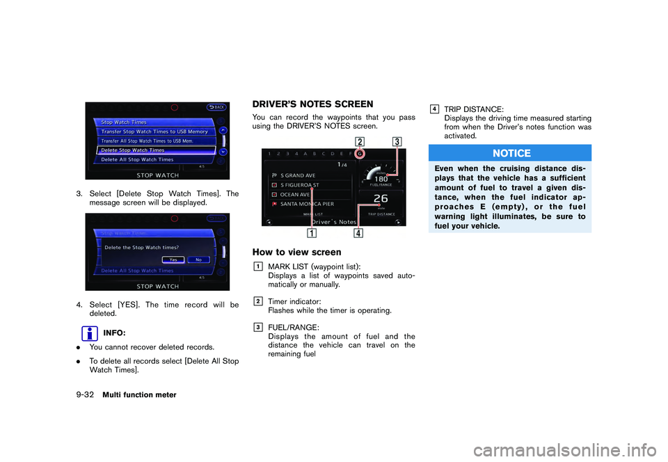 NISSAN GT-R 2011  Owners Manual Black plate (280,1)
Model "R35-N" EDITED: 2009/ 10/ 30
3. Select [Delete Stop Watch Times]. Themessage screen will be displayed.4. Select [YES]. The time record will bedeleted.
INFO:
. You cannot reco