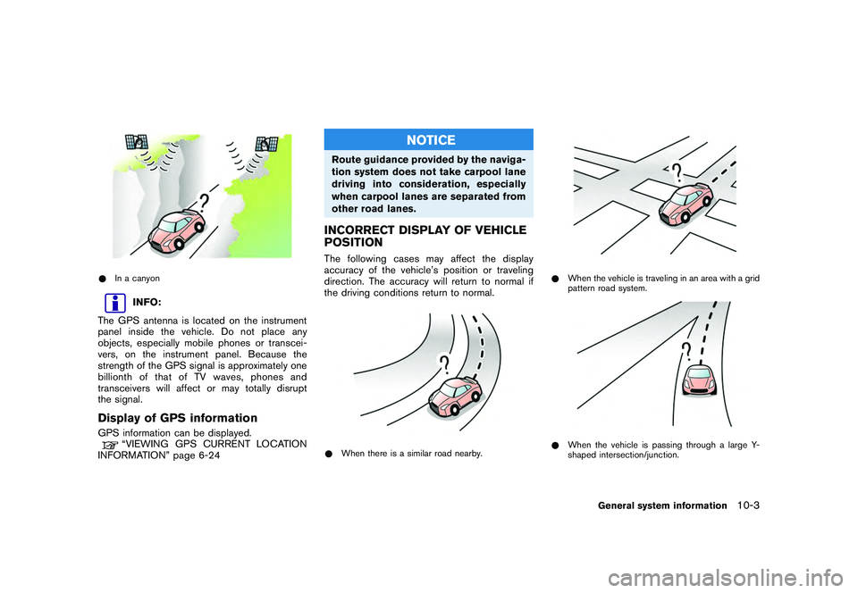 NISSAN GT-R 2011  Owners Manual Black plate (287,1)
Model "R35-N" EDITED: 2009/ 10/ 30
*In a canyon
INFO:
The GPS antenna is located on the instrument
panel inside the vehicle. Do not place any
objects, especially mobile phones or t