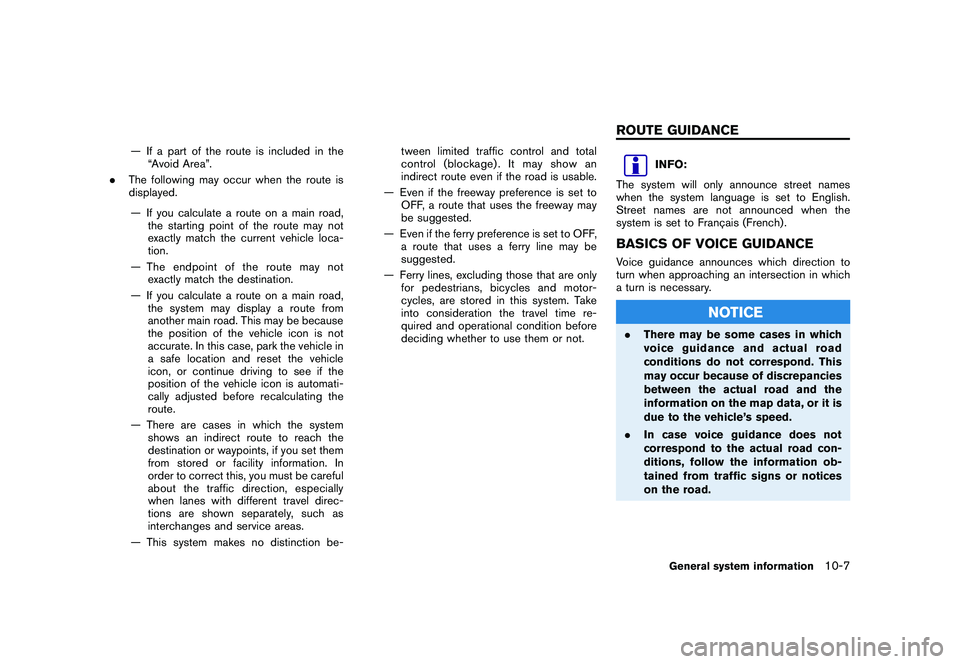 NISSAN GT-R 2011  Owners Manual Black plate (291,1)
Model "R35-N" EDITED: 2009/ 10/ 30
— If a part of the route is included in the“Avoid Area”.
. The following may occur when the route is
displayed.
— If you calculate a rout