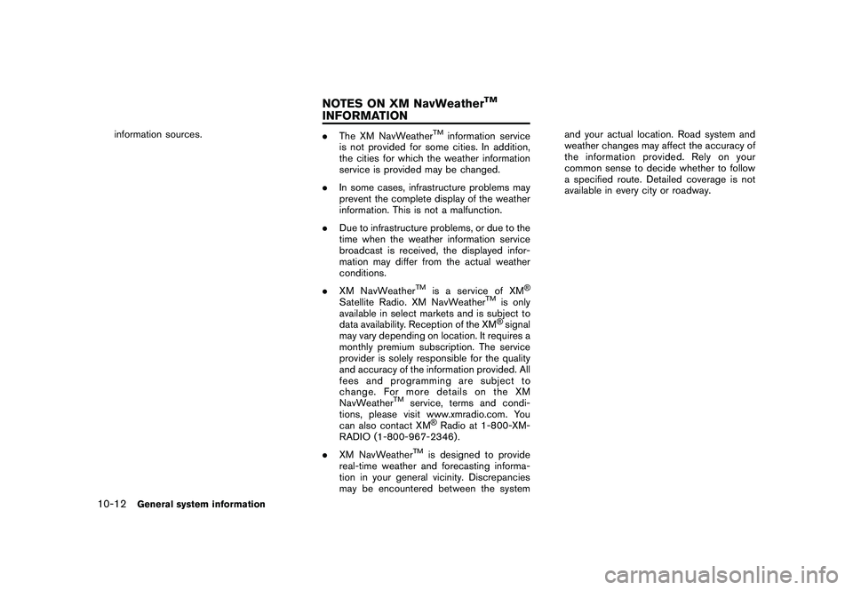 NISSAN GT-R 2011  Owners Manual Black plate (296,1)
Model "R35-N" EDITED: 2009/ 10/ 30
information sources.
.The XM NavWeather
TM
information service
is not provided for some cities. In addition,
the cities for which the weather inf