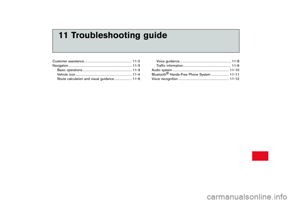 NISSAN GT-R 2011 Owners Manual Black plate (34,1)
11 Troubleshooting guide
Customer assistance......................................... 11-2
Navigation ...................................................... 11-3
Basic operations .. NISSAN GT-R 2011 Owners Manual Black plate (34,1)
11 Troubleshooting guide
Customer assistance......................................... 11-2
Navigation ...................................................... 11-3
Basic operations ..
