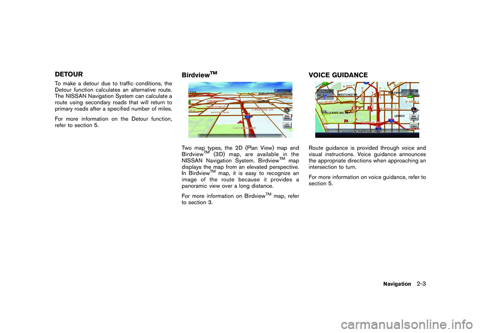 NISSAN GT-R 2011 Owners Guide Black plate (29,1)
Model "R35-N" EDITED: 2009/ 10/ 30
DETOURTo make a detour due to traffic conditions, the
Detour function calculates an alternative route.
The NISSAN Navigation System can calculate NISSAN GT-R 2011 Owners Guide Black plate (29,1)
Model "R35-N" EDITED: 2009/ 10/ 30
DETOURTo make a detour due to traffic conditions, the
Detour function calculates an alternative route.
The NISSAN Navigation System can calculate