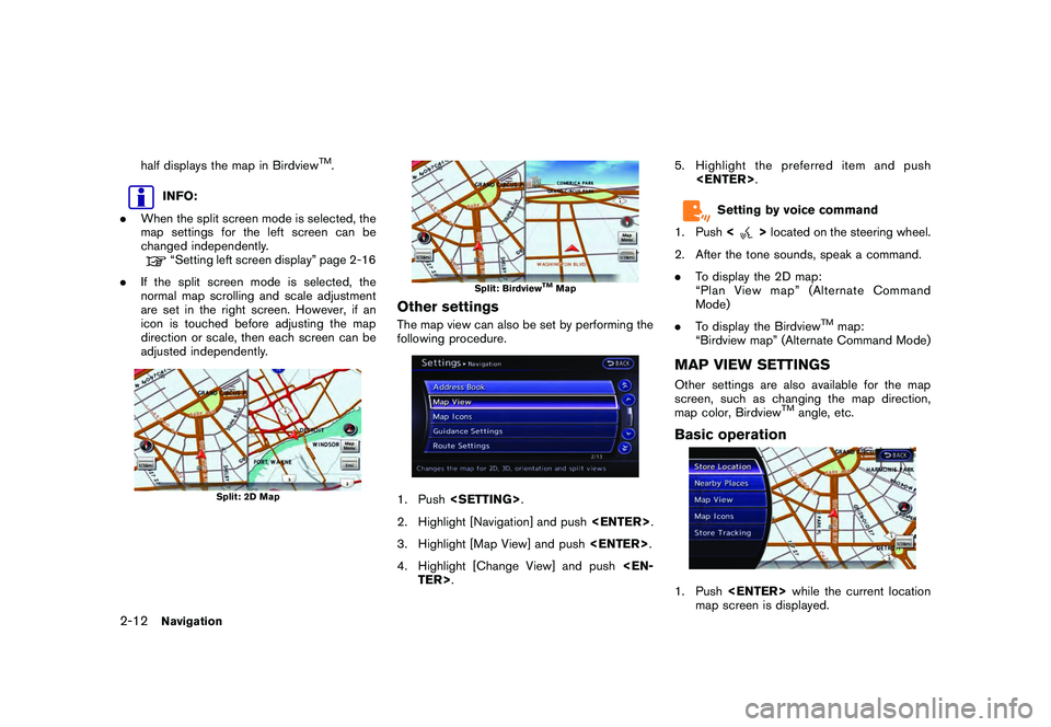 NISSAN GT-R 2011 Owners Guide Black plate (38,1)
Model "R35-N" EDITED: 2009/ 10/ 30
half displays the map in Birdview
TM.
INFO:
. When the split screen mode is selected, the
map settings for the left screen can be
changed independ NISSAN GT-R 2011 Owners Guide Black plate (38,1)
Model "R35-N" EDITED: 2009/ 10/ 30
half displays the map in Birdview
TM.
INFO:
. When the split screen mode is selected, the
map settings for the left screen can be
changed independ