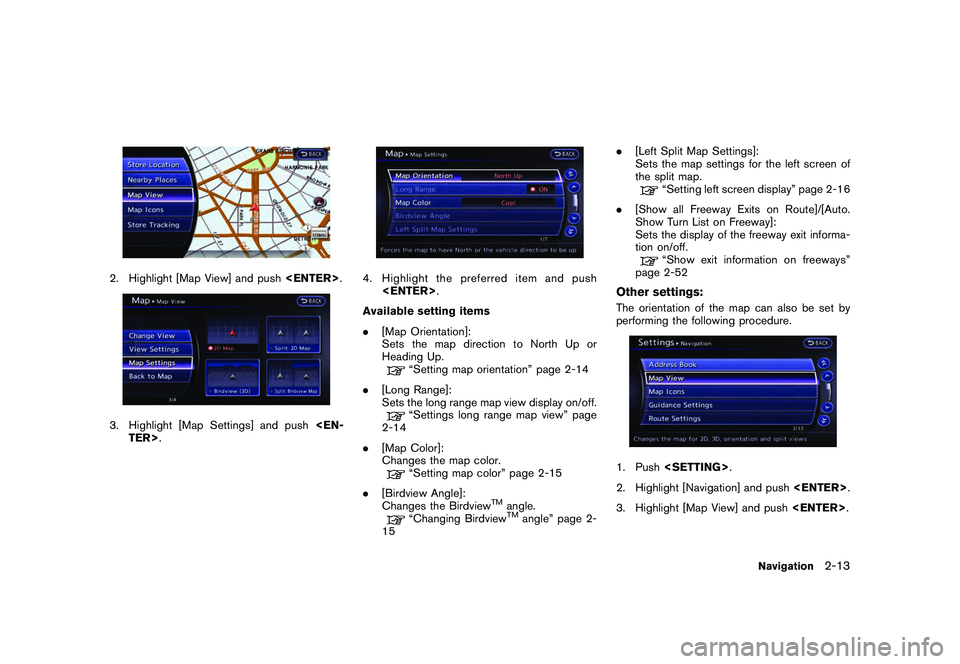 NISSAN GT-R 2011 Service Manual Black plate (39,1)
Model "R35-N" EDITED: 2009/ 10/ 30
2. Highlight [Map View] and push<ENTER>.3. Highlight [Map Settings] and push <EN-
TER>.
4. Highlight the preferred item and push <ENTER> .
Availab