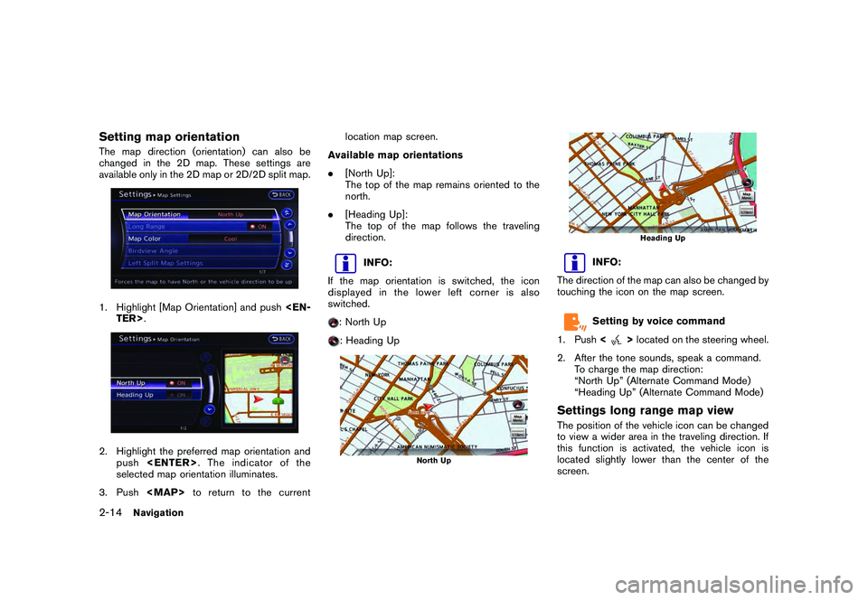 NISSAN GT-R 2011 Service Manual Black plate (40,1)
Model "R35-N" EDITED: 2009/ 10/ 30
Setting map orientationThe map direction (orientation) can also be
changed in the 2D map. These settings are
available only in the 2D map or 2D/2D NISSAN GT-R 2011 Service Manual Black plate (40,1)
Model "R35-N" EDITED: 2009/ 10/ 30
Setting map orientationThe map direction (orientation) can also be
changed in the 2D map. These settings are
available only in the 2D map or 2D/2D