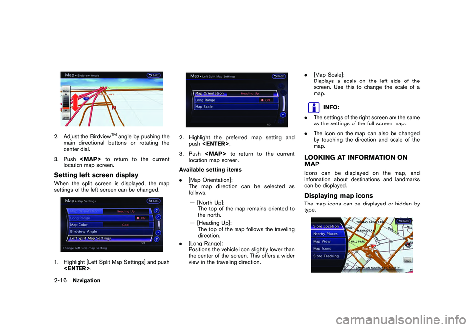 NISSAN GT-R 2011 Service Manual Black plate (42,1)
Model "R35-N" EDITED: 2009/ 10/ 30
2. Adjust the Birdview
TM
angle by pushing the
main directional buttons or rotating the
center dial.
3. Push <MAP>to return to the current
locatio NISSAN GT-R 2011 Service Manual Black plate (42,1)
Model "R35-N" EDITED: 2009/ 10/ 30
2. Adjust the Birdview
TM
angle by pushing the
main directional buttons or rotating the
center dial.
3. Push <MAP>to return to the current
locatio