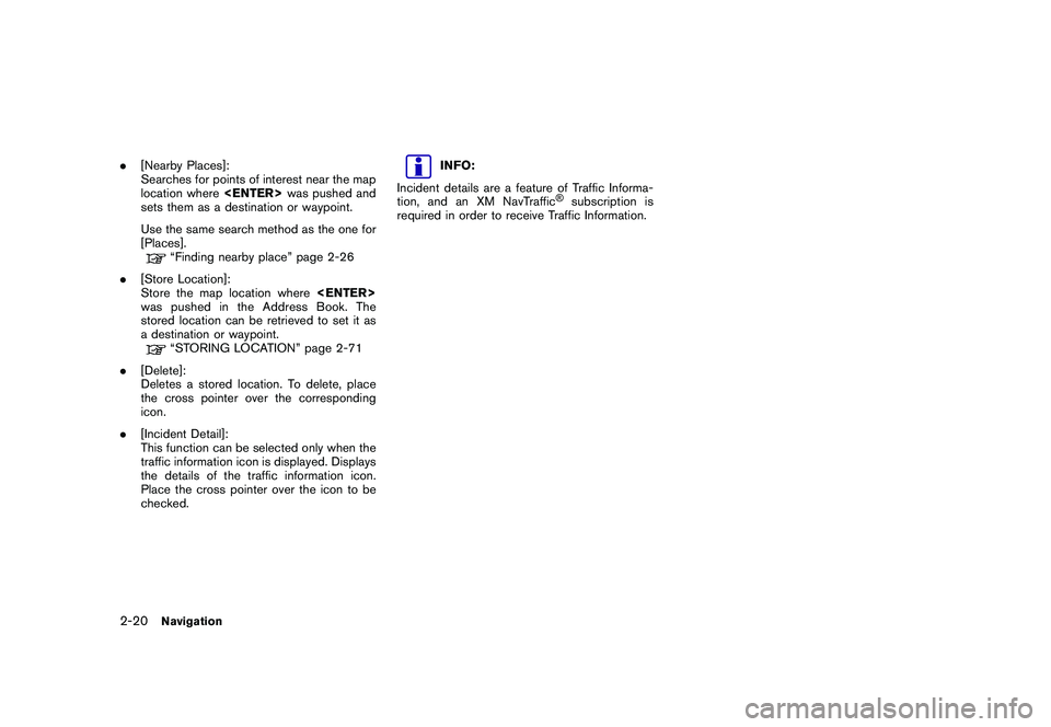 NISSAN GT-R 2011 Service Manual Black plate (46,1)
Model "R35-N" EDITED: 2009/ 10/ 30
.[Nearby Places]:
Searches for points of interest near the map
location where <ENTER>was pushed and
sets them as a destination or waypoint.
Use th