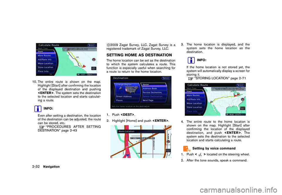 NISSAN GT-R 2011 User Guide Black plate (58,1)
Model "R35-N" EDITED: 2009/ 10/ 30
10. The entire route is shown on the map.Highlight [Start] after confirming the location
of the displayed destination and pushing
<ENTER> . The sy