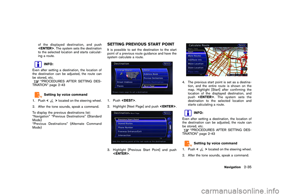 NISSAN GT-R 2011 Owners Manual Black plate (61,1)
Model "R35-N" EDITED: 2009/ 10/ 30
of the displayed destination, and push
<ENTER> . The system sets the destination
to the selected location and starts calculat-
ing a route.
INFO:
NISSAN GT-R 2011 Owners Manual Black plate (61,1)
Model "R35-N" EDITED: 2009/ 10/ 30
of the displayed destination, and push
<ENTER> . The system sets the destination
to the selected location and starts calculat-
ing a route.
INFO: