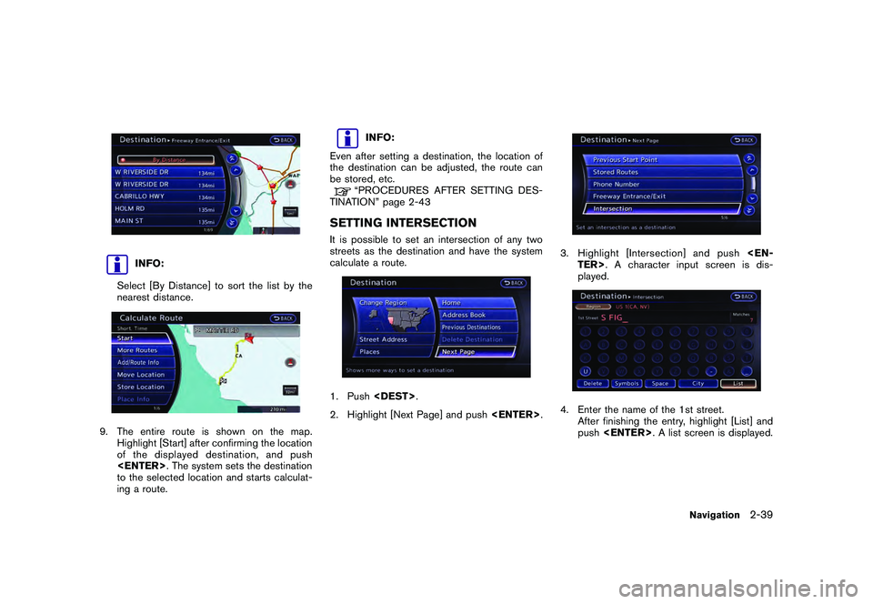 NISSAN GT-R 2011 Repair Manual Black plate (65,1)
Model "R35-N" EDITED: 2009/ 10/ 30
INFO:
Select [By Distance] to sort the list by the
nearest distance.
9. The entire route is shown on the map. Highlight [Start] after confirming t