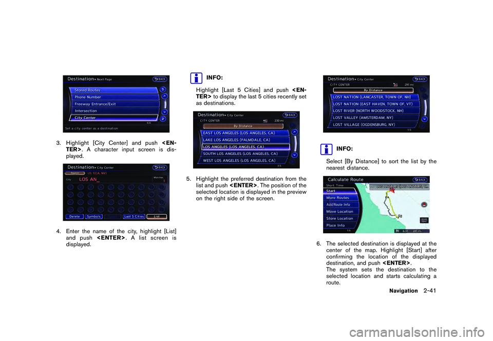 NISSAN GT-R 2011 Repair Manual Black plate (67,1)
Model "R35-N" EDITED: 2009/ 10/ 30
3. Highlight [City Center] and push<EN-
TER>. A character input screen is dis-
played.4. Enter the name of the city, highlight [List]
and push <EN