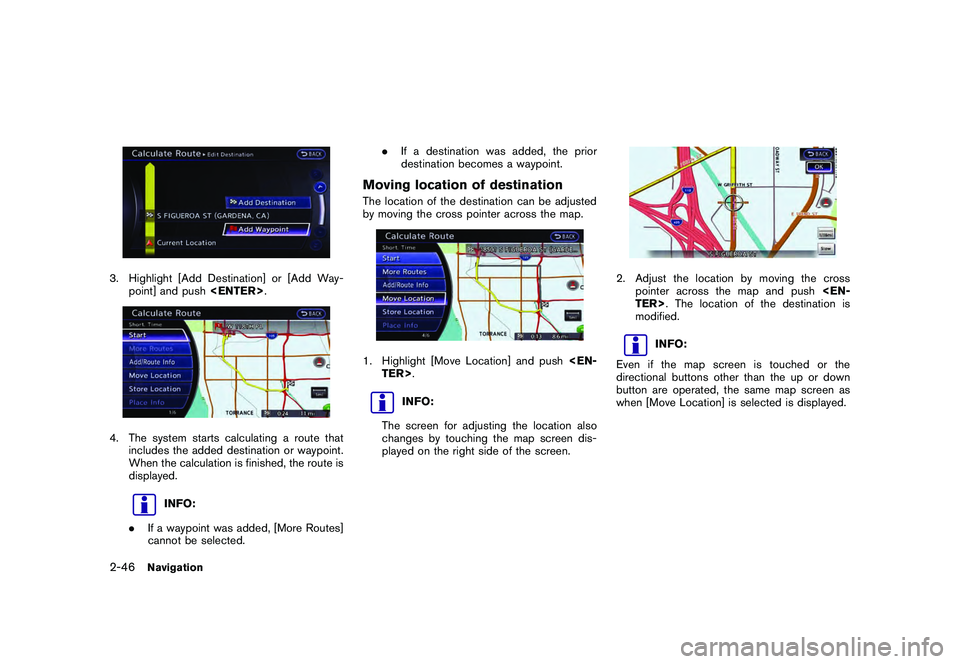 NISSAN GT-R 2011 Owners Guide Black plate (72,1)
Model "R35-N" EDITED: 2009/ 10/ 30
3. Highlight [Add Destination] or [Add Way-point] and push <ENTER>.4. The system starts calculating a route that
includes the added destination or