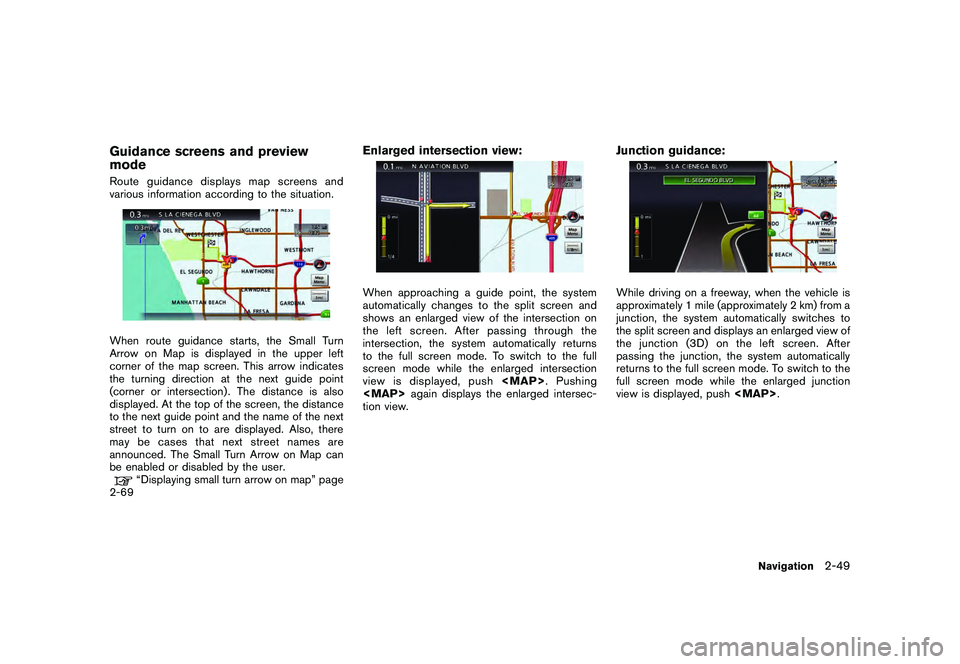 NISSAN GT-R 2011 Owners Guide Black plate (75,1)
Model "R35-N" EDITED: 2009/ 10/ 30
Guidance screens and preview
modeRoute guidance displays map screens and
various information according to the situation.When route guidance starts NISSAN GT-R 2011 Owners Guide Black plate (75,1)
Model "R35-N" EDITED: 2009/ 10/ 30
Guidance screens and preview
modeRoute guidance displays map screens and
various information according to the situation.When route guidance starts