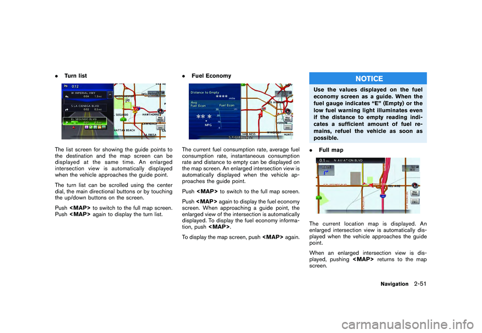 NISSAN GT-R 2011  Owners Manual Black plate (77,1)
Model "R35-N" EDITED: 2009/ 10/ 30
.Turn listThe list screen for showing the guide points to
the destination and the map screen can be
displayed at the same time. An enlarged
inters