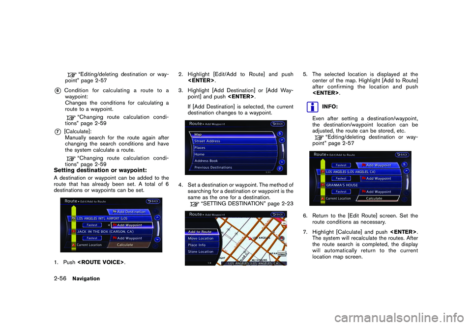 NISSAN GT-R 2011 Owners Guide Black plate (82,1)
Model "R35-N" EDITED: 2009/ 10/ 30
“Editing/deleting destination or way-
point” page 2-57
*6
Condition for calculating a route to a waypoint:
Changes the conditions for calculat NISSAN GT-R 2011 Owners Guide Black plate (82,1)
Model "R35-N" EDITED: 2009/ 10/ 30
“Editing/deleting destination or way-
point” page 2-57
*6
Condition for calculating a route to a waypoint:
Changes the conditions for calculat