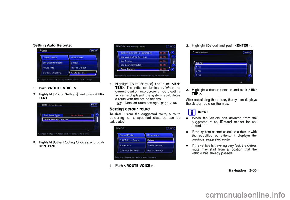 NISSAN GT-R 2011  Owners Manual Black plate (89,1)
Model "R35-N" EDITED: 2009/ 10/ 30
Setting Auto Reroute:1. Push<ROUTE VOICE> .
2. Highlight [Route Settings] and push <EN-
TER>.3. Highlight [Other Routing Choices] and push <ENTER>