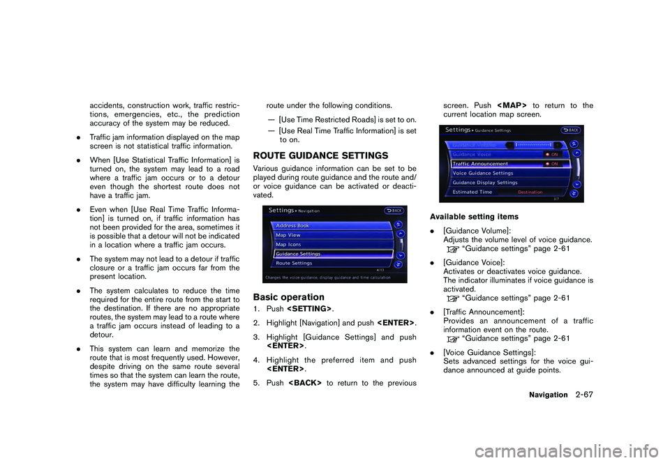 NISSAN GT-R 2011  Owners Manual Black plate (93,1)
Model "R35-N" EDITED: 2009/ 11/ 6
accidents, construction work, traffic restric-
tions, emergencies, etc., the prediction
accuracy of the system may be reduced.
. Traffic jam inform
