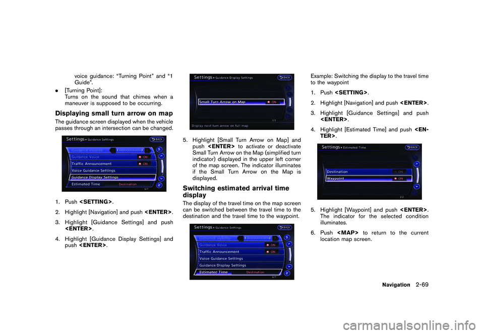 NISSAN GT-R 2011  Owners Manual Black plate (95,1)
Model "R35-N" EDITED: 2009/ 10/ 30
voice guidance: “Turning Point” and “1
Guide”.
. [Turning Point]:
Turns on the sound that chimes when a
maneuver is supposed to be occurri