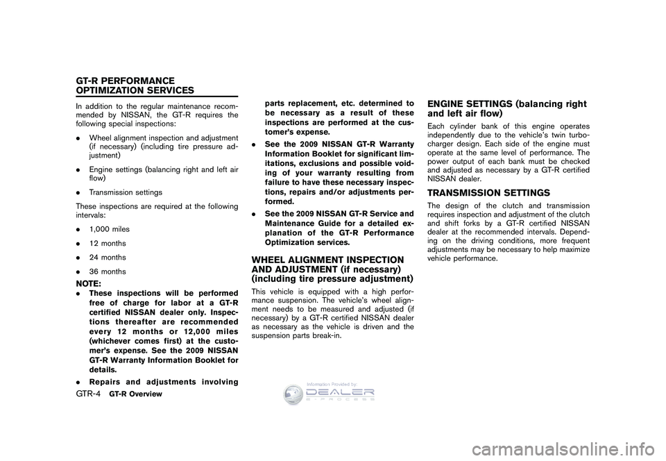 NISSAN GT-R 2009 User Guide Black plate (6,1)
Model "R35-D" EDITED: 2008/ 5/ 20
In addition to the regular maintenance recom-
mended by NISSAN, the GT-R requires the
following special inspections:
.Wheel alignment inspection and
