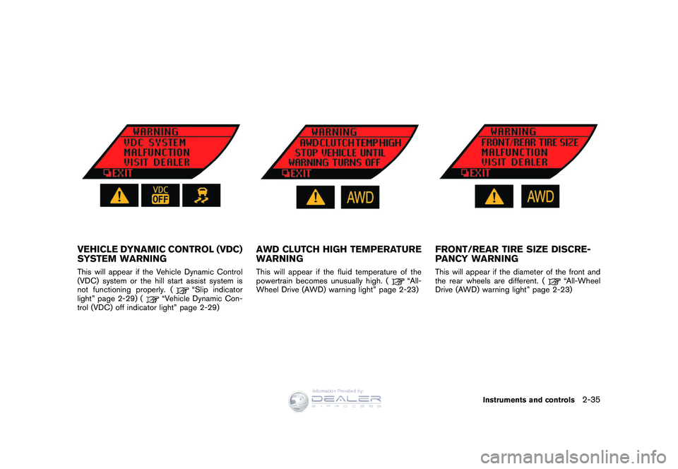 NISSAN GT-R 2009  Owners Manual Black plate (107,1)
Model "R35-D" EDITED: 2008/ 5/ 20
VEHICLE DYNAMIC CONTROL (VDC)
SYSTEM WARNINGThis will appear if the Vehicle Dynamic Control
(VDC) system or the hill start assist system is
not fu