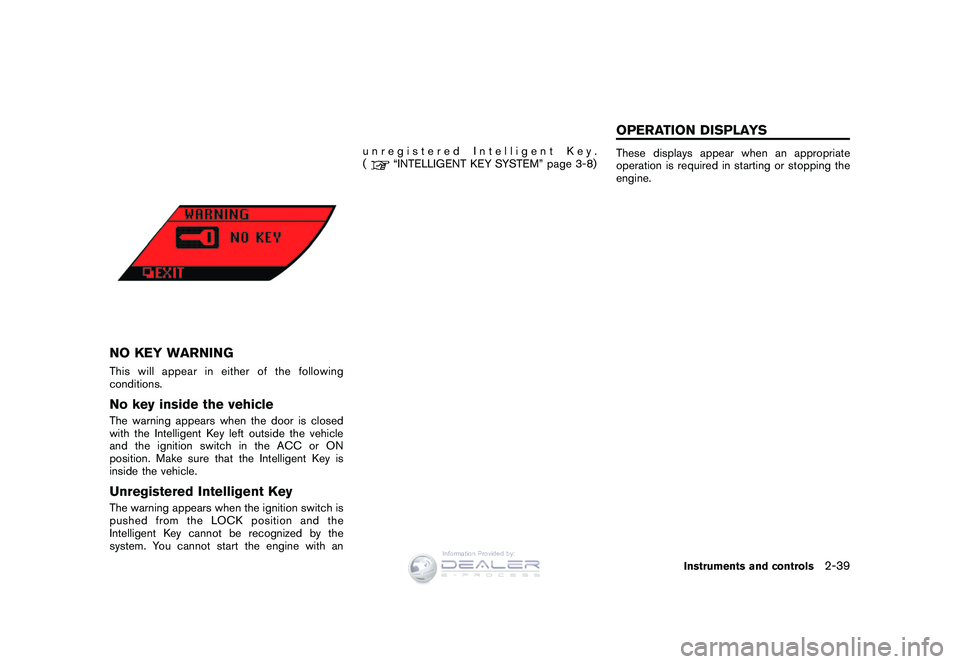 NISSAN GT-R 2009  Owners Manual Black plate (111,1)
Model "R35-D" EDITED: 2008/ 5/ 20
NO KEY WARNINGThis will appear in either of the following
conditions.No key inside the vehicleThe warning appears when the door is closed
with the