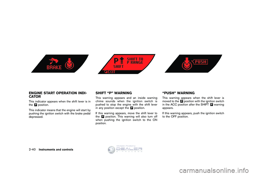 NISSAN GT-R 2009  Owners Manual Black plate (112,1)
Model "R35-D" EDITED: 2008/ 5/ 20
ENGINE START OPERATION INDI-
CATORThis indicator appears when the shift lever is in
the
&Pposition.
This indicator means that the engine will star