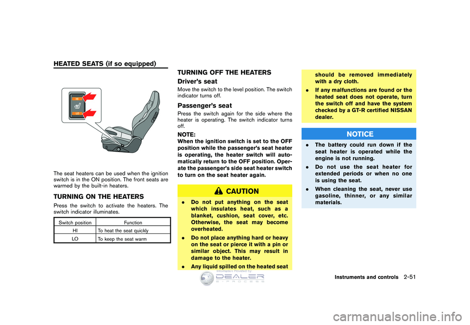 NISSAN GT-R 2009  Owners Manual Black plate (123,1)
Model "R35-D" EDITED: 2008/ 5/ 20
The seat heaters can be used when the ignition
switch is in the ON position. The front seats are
warmed by the built-in heaters.TURNING ON THE HEA