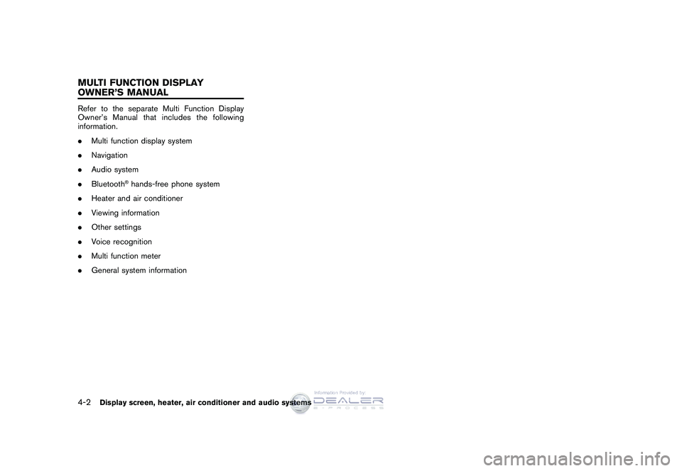 NISSAN GT-R 2009  Owners Manual Black plate (168,1)
Model "R35-D" EDITED: 2008/ 5/ 20
Refer to the separate Multi Function Display
Owner’s Manual that includes the following
information.
.Multi function display system
. Navigation