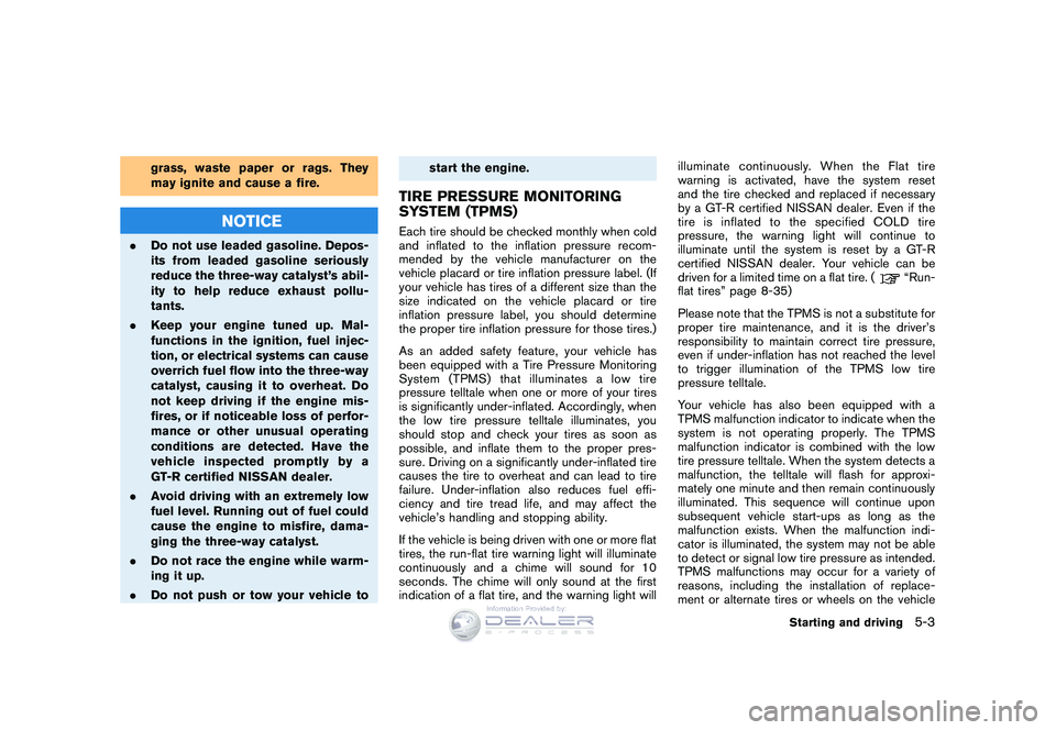 NISSAN GT-R 2009  Owners Manual Black plate (173,1)
Model "R35-D" EDITED: 2008/ 5/ 20
grass, waste paper or rags. They
may ignite and cause a fire.
NOTICE
.Do not use leaded gasoline. Depos-
its from leaded gasoline seriously
reduce