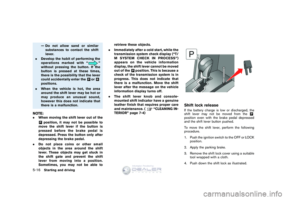 NISSAN GT-R 2009 Owners Manual Black plate (186,1)
Model "R35-D" EDITED: 2008/ 5/ 20
— Do not allow sand or similarsubstances to contact the shift
lever.
. Develop the habit of performing the
operations marked with “
”
withou NISSAN GT-R 2009 Owners Manual Black plate (186,1)
Model "R35-D" EDITED: 2008/ 5/ 20
— Do not allow sand or similarsubstances to contact the shift
lever.
. Develop the habit of performing the
operations marked with “
”
withou