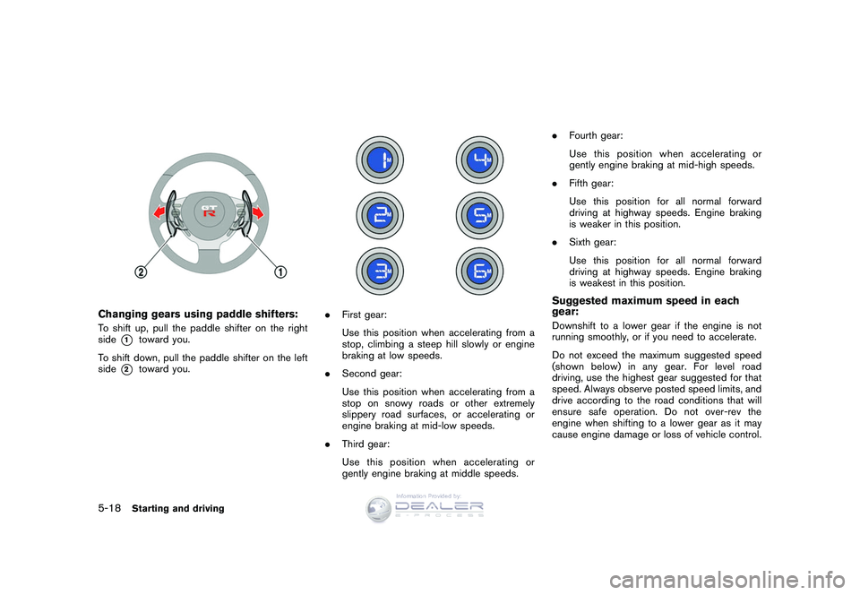 NISSAN GT-R 2009 Owners Manual Black plate (188,1)
Model "R35-D" EDITED: 2008/ 5/ 20
Changing gears using paddle shifters:To shift up, pull the paddle shifter on the right
side
*1
toward you.
To shift down, pull the paddle shifter NISSAN GT-R 2009 Owners Manual Black plate (188,1)
Model "R35-D" EDITED: 2008/ 5/ 20
Changing gears using paddle shifters:To shift up, pull the paddle shifter on the right
side
*1
toward you.
To shift down, pull the paddle shifter