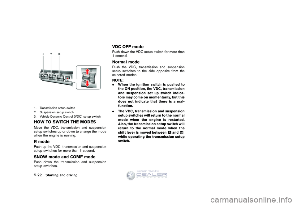 NISSAN GT-R 2009 Owners Manual Black plate (192,1)
Model "R35-D" EDITED: 2008/ 5/ 20
1. Transmission setup switch
2. Suspension setup switch
3. Vehicle Dynamic Control (VDC) setup switchHOW TO SWITCH THE MODESMove the VDC, transmis NISSAN GT-R 2009 Owners Manual Black plate (192,1)
Model "R35-D" EDITED: 2008/ 5/ 20
1. Transmission setup switch
2. Suspension setup switch
3. Vehicle Dynamic Control (VDC) setup switchHOW TO SWITCH THE MODESMove the VDC, transmis