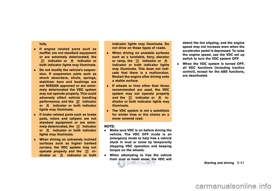 NISSAN GT-R 2009  Owners Manual Black plate (211,1)
Model "R35-D" EDITED: 2008/ 5/ 20
fully.
. If engine related parts such as
muffler are not standard equipment
or are extremely deteriorated, the
indicator or
indicator or
both indi