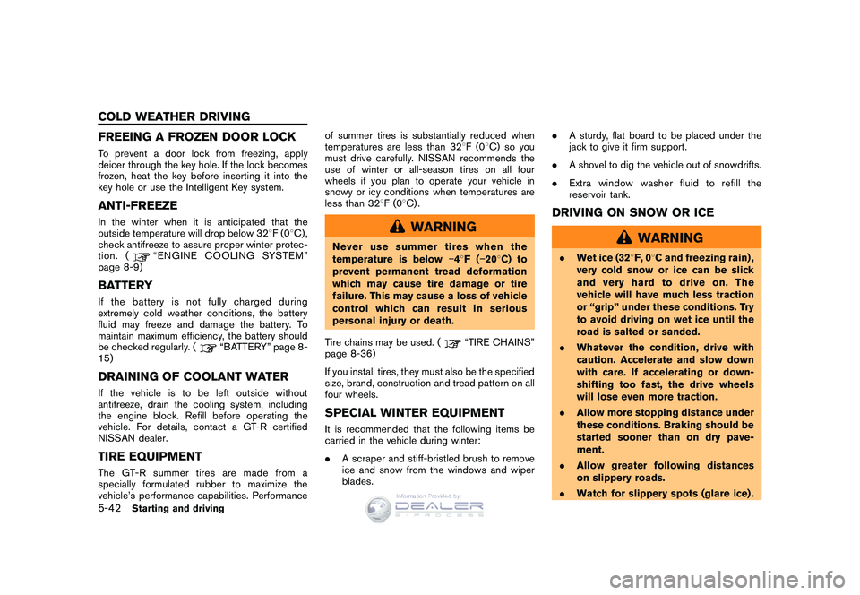 NISSAN GT-R 2009  Owners Manual Black plate (212,1)
Model "R35-D" EDITED: 2008/ 5/ 20
FREEING A FROZEN DOOR LOCKTo prevent a door lock from freezing, apply
deicer through the key hole. If the lock becomes
frozen, heat the key before