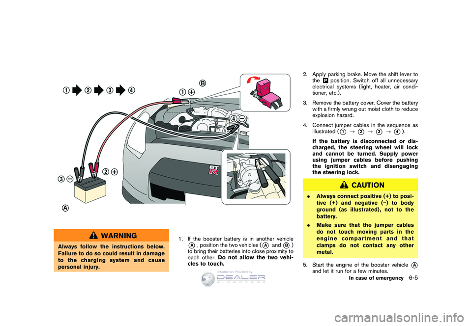 NISSAN GT-R 2009  Owners Manual Black plate (219,1)
Model "R35-D" EDITED: 2008/ 5/ 20
WARNING
Always follow the instructions below.
Failure to do so could result in damage
to the charging system and cause
personal injury.1. If the b