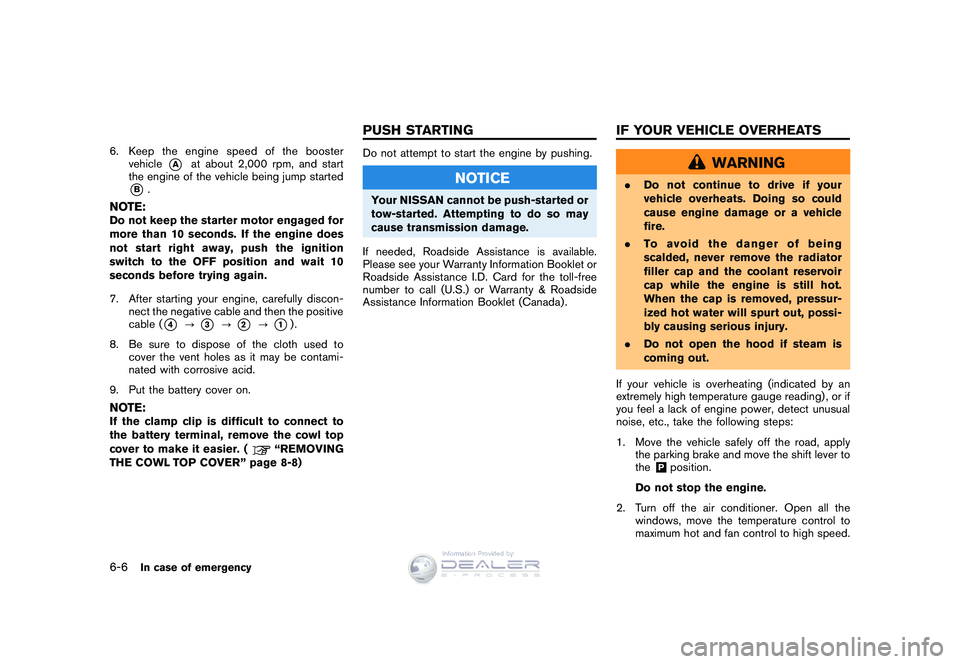 NISSAN GT-R 2009  Owners Manual Black plate (220,1)
Model "R35-D" EDITED: 2008/ 5/ 20
6. Keep the engine speed of the boostervehicle
*A
at about 2,000 rpm, and start
the engine of the vehicle being jump started
*B.
NOTE:Do not keep 